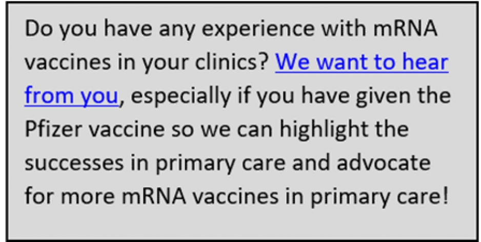Do you have any experience with mRNA vaccines in your clinics? We want to hear from you, especially if you have given the Pfizer vaccine so we can highlight the successes in primary care and advocate for more mRNA vaccines in primary care!